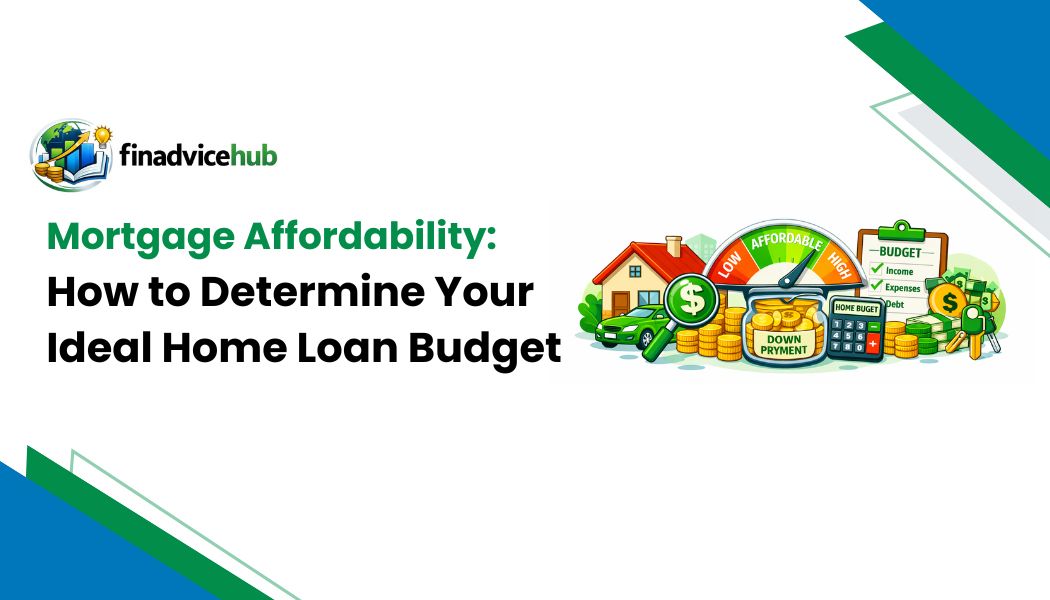 Mortgage Affordability How to Determine Your Ideal Home Loan Budget